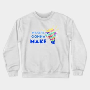 Makers Gonna Make Crewneck Sweatshirt